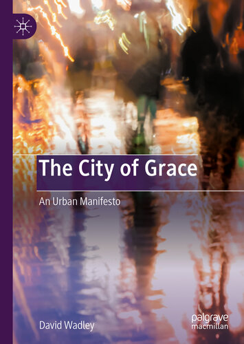 The City Of Grace An Urban Manifesto David Wadley