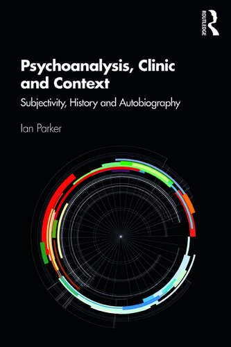 Psychoanalysis Clinic And Context Subjectivity History And Autobiography 1st Edition Ian Parker