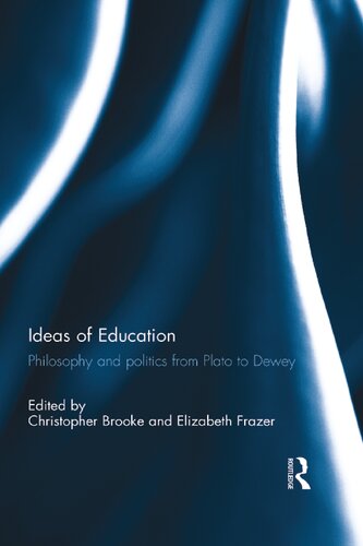 Ideas Of Education Philosophy And Politics From Plato To Dewey Christopher Brooke Elizabeth Bakker