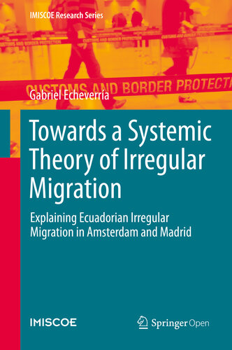 Towards A Systemic Theory Of Irregular Migration Explaining Ecuadorian Irregular Migration In Amsterdam And Madrid Gabriel Echeverra