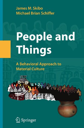 People And Things A Behavioral Approach To Material Culture James M Skibo Michael Brian Schiffer