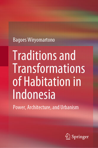 Traditions And Transformations Of Habitation In Indonesia Power Architecture And Urbanism Bagoes Wiryomartono