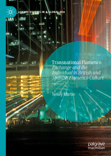 Transnational Flamenco Exchange And The Individual In British And Spanish Flamenco Culture Tenley Martin
