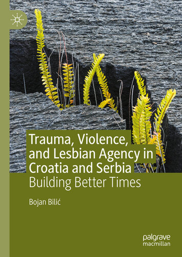 Trauma Violence And Lesbian Agency In Croatia And Serbia Building Better Times Bojan Bili