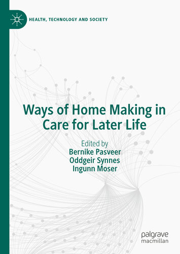 Ways Of Home Making In Care For Later Life Bernike Pasveer Oddgeir Synnes Ingunn Moser
