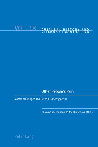 Other Peoples Pain Narratives Of Trauma And The Question Of Ethics New Edition Martin Modlinger Editor