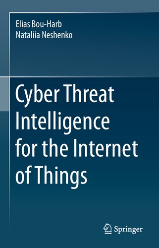 Cyber Threat Intelligence For The Internet Of Things Elias Bouharb Nataliia Neshenko