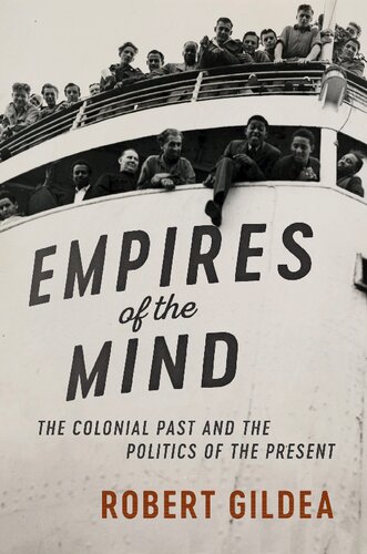 Empires Of The Mind The Colonial Past And The Politics Of The Present Robert Gildea
