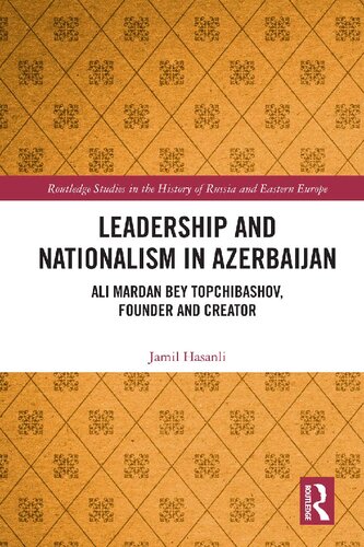 Leadership And Nationalism In Azerbaijan Ali Mardan Bey Topchibashov Founder And Creator Jamil Hasanli