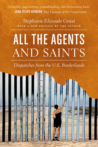 All The Agents And Saints Dispatches From The Us Borderlands 2nd Edition Stephanie Elizondo Griest