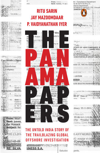 The Panama Papers The Untold India Story Of The Trailblazing Gobal Offshore Investigation Ritu Sarin Jay Mazoomdaar P Vaidyanathan Iyer