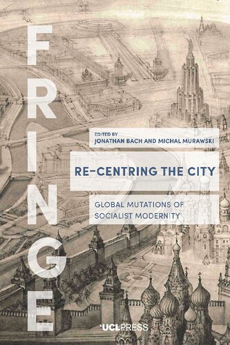 Recentring The City Global Mutations Of Socialist Modernity Jonathan Bach