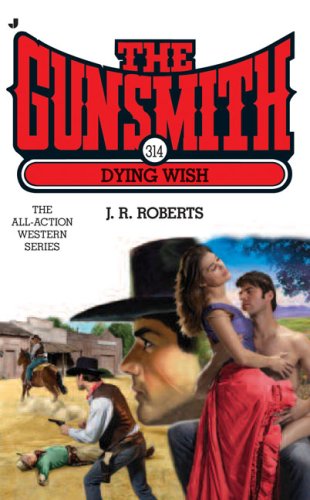 The Gunsmith 314 Dying Wish J R Roberts