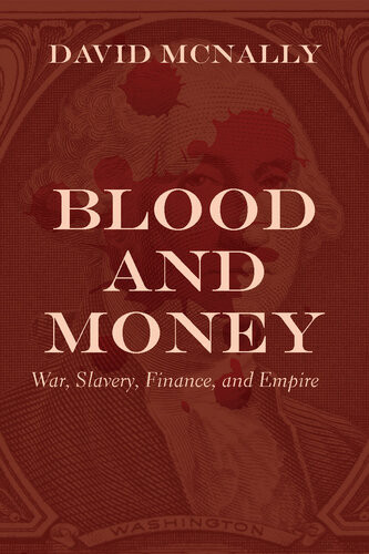 Blood And Money War Slavery Finance And Empire David Mcnally