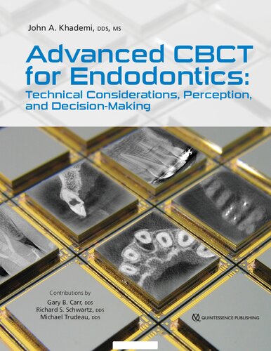 Advanced Cbct For Endodontics Technical Considerations Perception And Decisionmaking 1st Edition John A Khademi