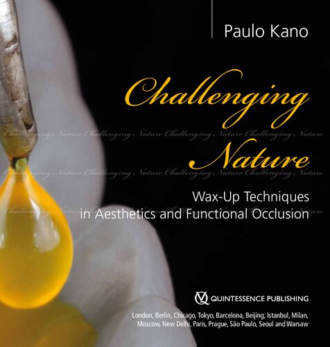 Challenging Nature Waxup Techniques In Aesthetics And Functional Occlusion 1st Edition Paulo Kano