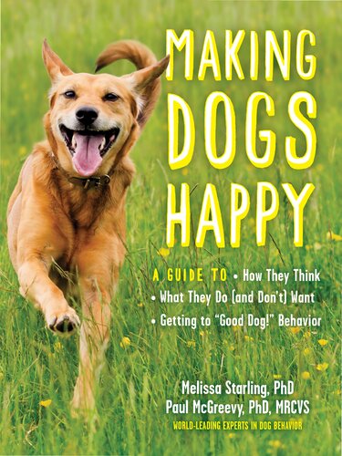 Making Dogs Happy A Guide To How They Think What They Do And Dont Want And Getting To Good Dog Behavior Melissa Starling