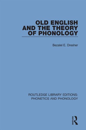 Old English And The Theory Of Phonology Reprint Bezalel E Dresher