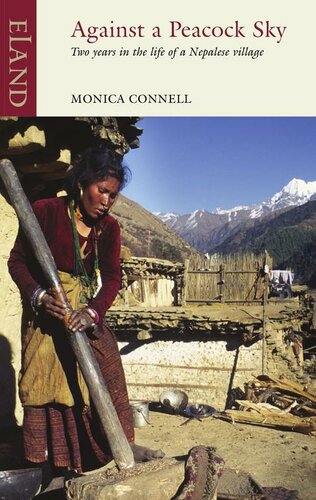 Against A Peacock Sky Two Years In The Life Of A Nepalese Village Monica Connell