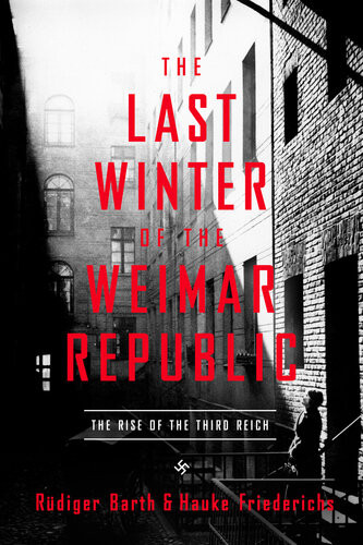 The Last Winter Of The Weimar Republic The Rise Of The Third Reich Rdiger Barth