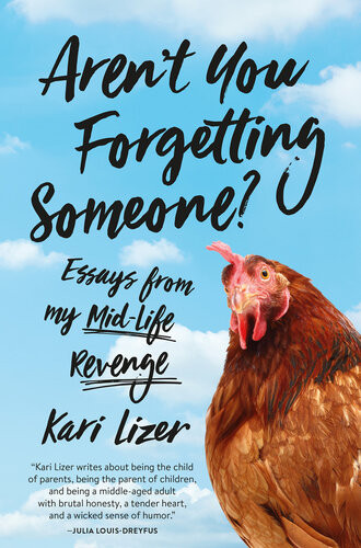 Arent You Forgetting Someone Essays From My Midlife Revenge Kari Lizer