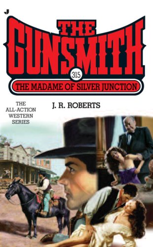 The Gunsmith 315 The Madame Of Silver Junction J R Roberts