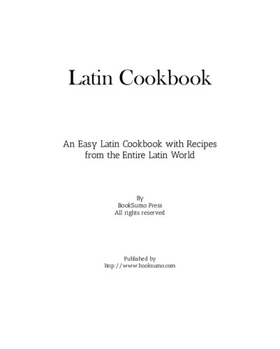 Latin Cookbook An Easy Latin Cookbook With Recipes From The Entire Latin World 2nd Edition Booksumo Press
