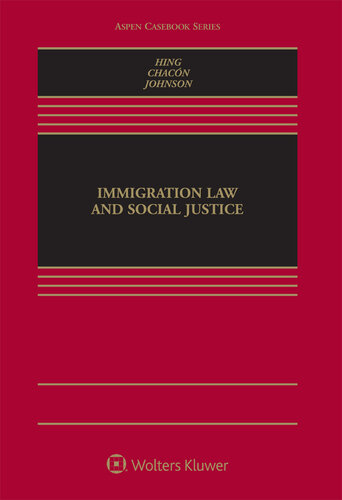 Immigration Law And Social Justice Bill Ong Hing Jennifer M Chacon Kevin R Johnson