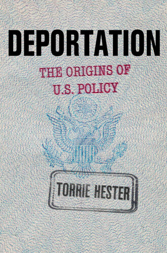 Deportation The Origins Of Us Policy Torrie Hester