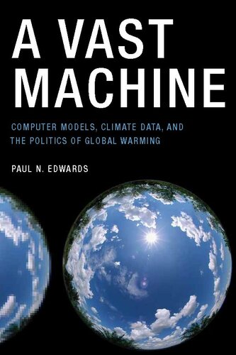 A Vast Machine Computer Models Climate Data And The Politics Of Global Warming Paul N Edwards