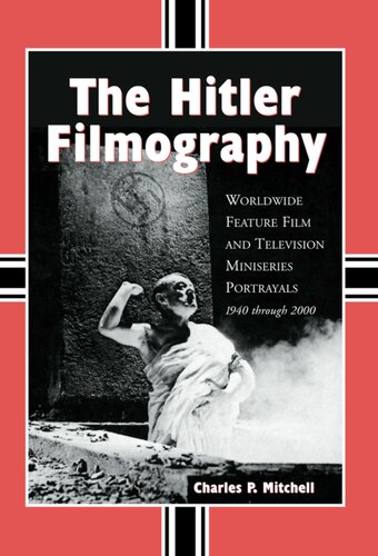 The Hitler Filmography Worldwide Feature Film And Television Miniseries Portrayals 1940 Through 2000 Charles P Mitchell