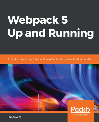 Webpack 5 Up And Running A Quick And Practical Introduction To The Javascript Application Bundler Tom Owens