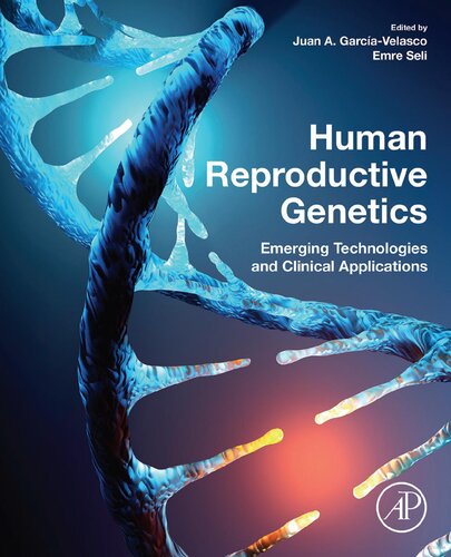 Human Reproductive Genetics Emerging Technologies And Clinical Applications 1st Juan A Garciavelasco Editor