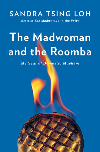 The Madwoman And The Roomba My Year Of Domestic Mayhem Sandra Tsing Loh