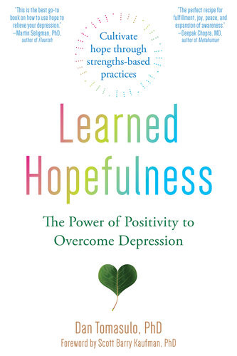 Learned Hopefulness The Power Of Positivity To Overcome Depression Dan Tomasulo