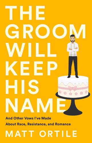 The Groom Will Keep His Name And Other Vows Ive Made About Race Resistance And Romance Matt Ortile