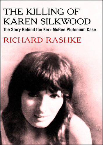 The Killing Of Karen Silkwood 1st Edition Richard Rashke