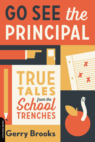 Go See The Principal True Tales From The School Trenches Gerry Brooks