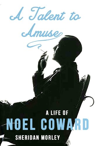 A Talent To Amuse A Life Of Noel Coward Sheridan Morley