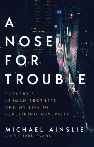 A Nose For Trouble Sothebys Lehman Brothers And My Life Of Redefining Adversity Michael Ainslie Richard Evans