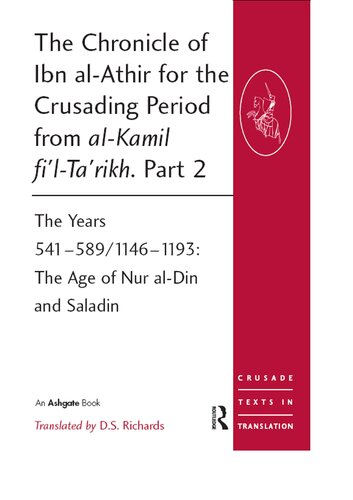 The Chronicle Of Ibn Alathr For The Crusading Period From Alkmil Fltarkh Part 2 The Years 54158911461193 The Age Of Nur Aldin And Saladin Reprint Izz Addn Ibn Alathr