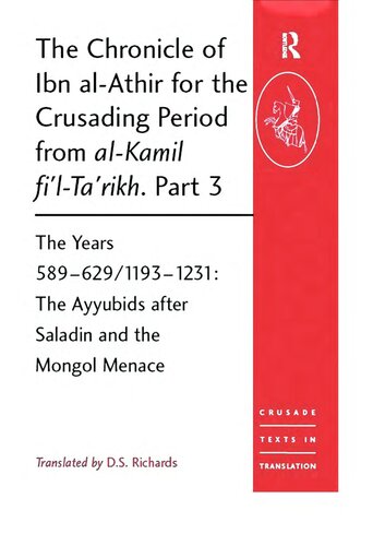 The Chronicle Of Ibn Alathr For The Crusading Period From Alkmil Fltarkh Part 3 The Years 58962911931231 The Ayyubids After Saladin And The Mongol Menace Reprint Izz Addn Ibn Alathr