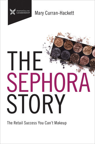 The Sephora Story The Retail Success You Cant Make Up The Business Storybook Mary Curran Hackett