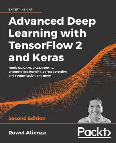 Advanced Deep Learning With Tensorflow 2 And Keras Apply Dl Gans Vaes Deep Rl Unsupervised Learning Object Detection And Segmentation And More 2nd Edition 2nd Edition Rowel Atienza