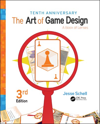 The Art Of Game Design A Book Of Lenses 3 Tenth Anniversary Jesse Schell