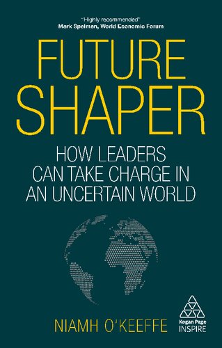 Future Shaper How Leaders Can Take Charge In An Uncertain World Niamh Okeeffe