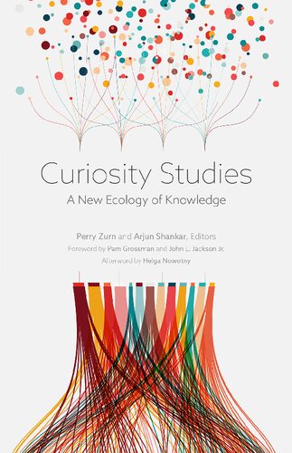 Curiosity Studies A New Ecology Of Knowledge Arjun Shankar Editor