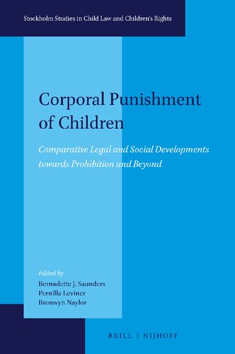 Corporal Punishment Of Children Comparative Legal And Social Developments Towards Prohibition And Beyond Bernadette J Saunders Editor