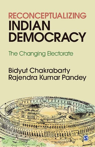 Reconceptualizing Indian Democracy The Changing Electorate 1st Edition Bidyut Chakrabarty