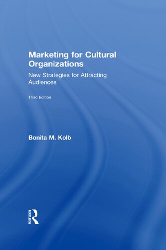 Marketing For Cultural Organizations New Strategies For Attracting Audiences 3rd Edition Bonita M Kolb